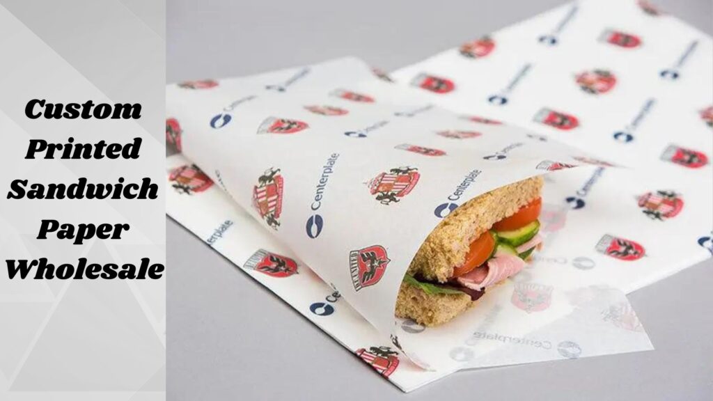 Importance of Custom Sandwich Paper for Branding and Packaging