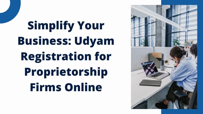 Simplify Your Business Udyam Registration for Proprietorship Firms Online