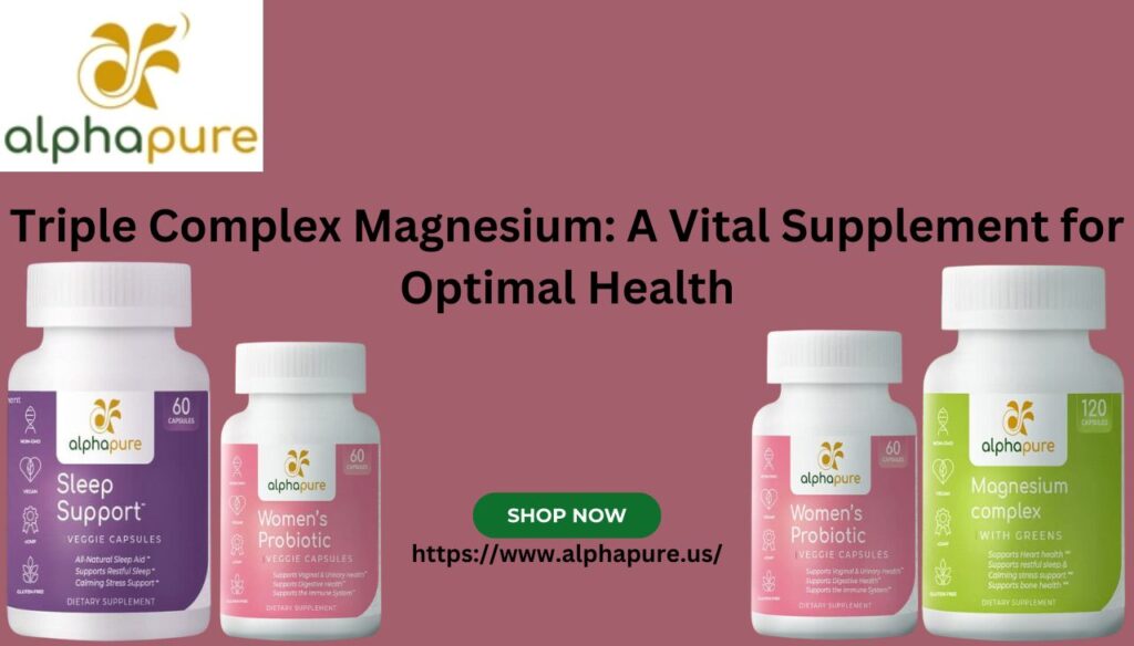 Triple Complex Magnesium A Vital Supplement for Optimal Health