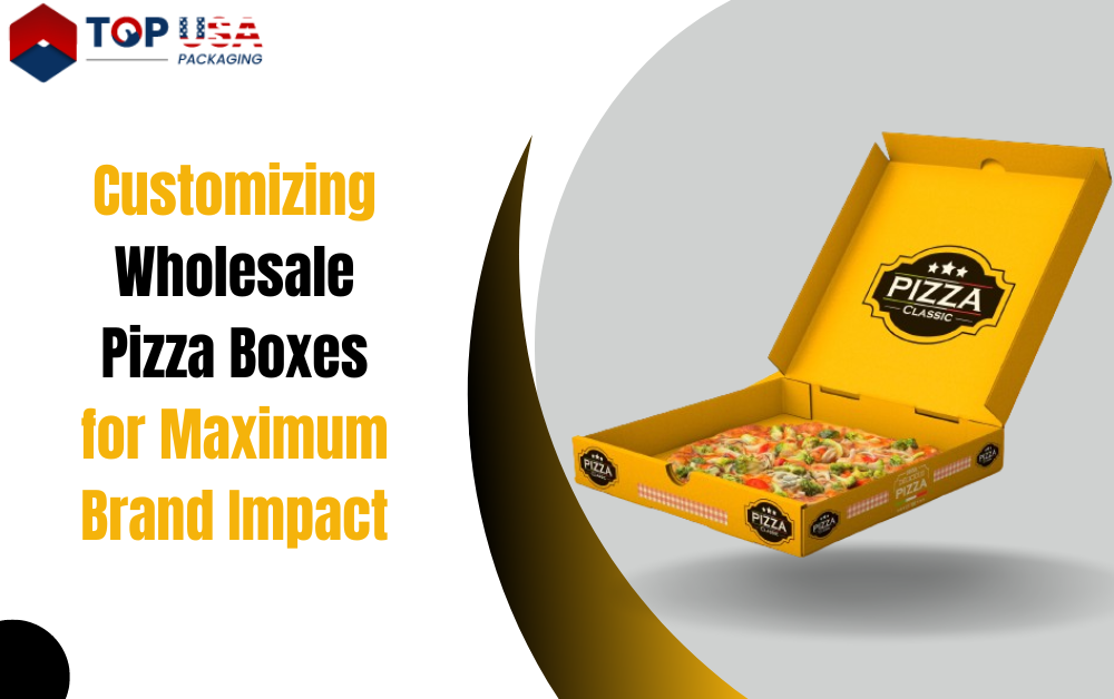 Customizing Wholesale Pizza Boxes for Maximum Brand Impact