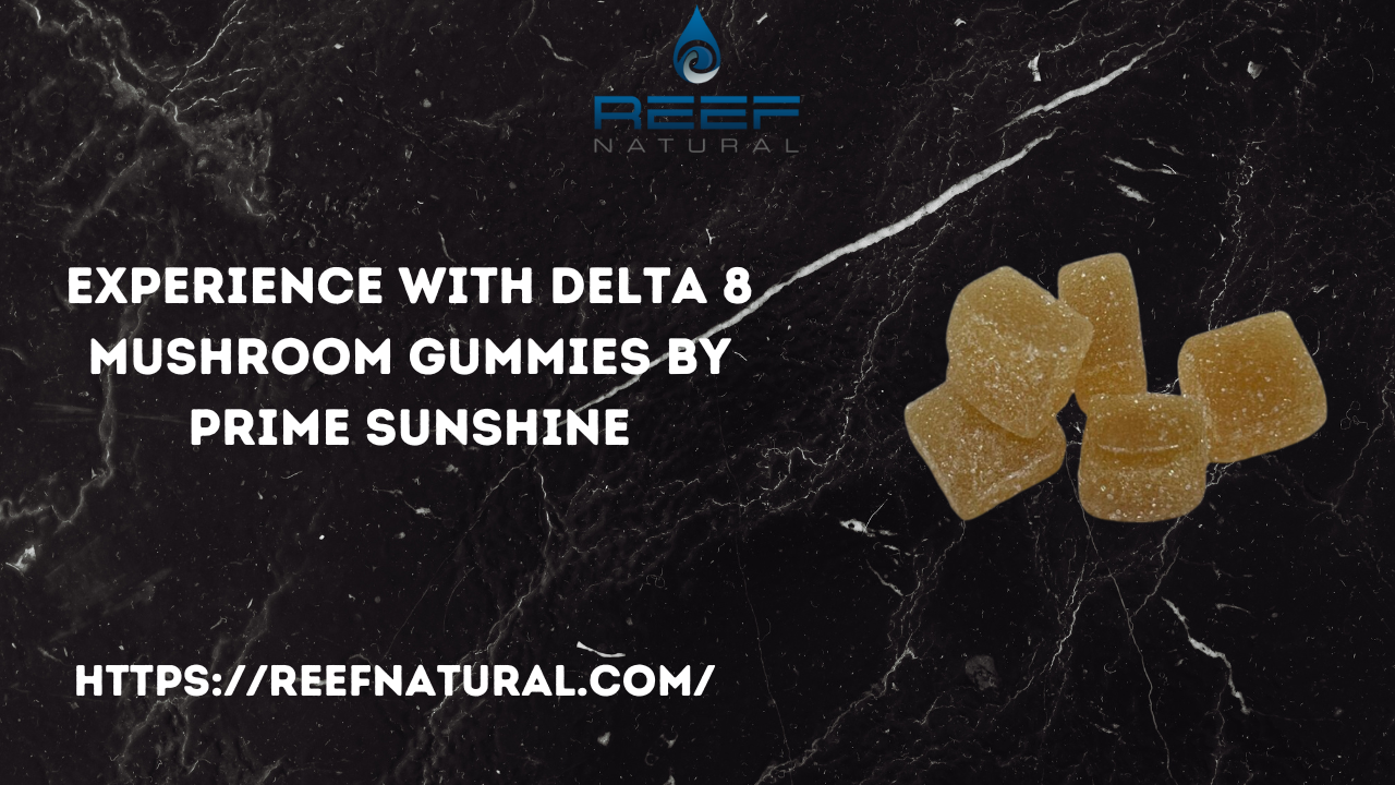 Experience with Delta 8 Mushroom Gummies by Prime Sunshine