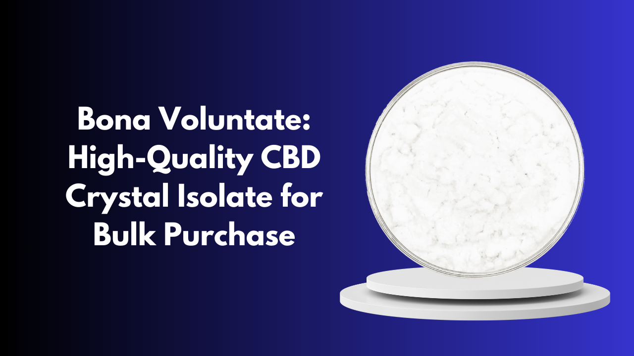 Bona Voluntate: High-Quality CBD Crystal Isolate for Bulk Purchase