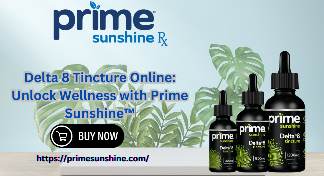 Delta 8 Tincture Online: Unlock Wellness with Prime Sunshine™