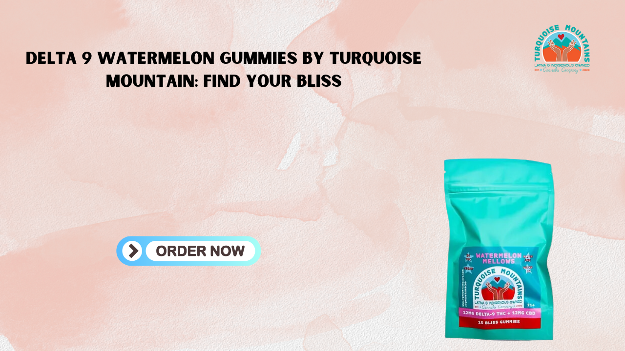 Delta 9 Watermelon Gummies by Turquoise Mountain: Find Your Bliss