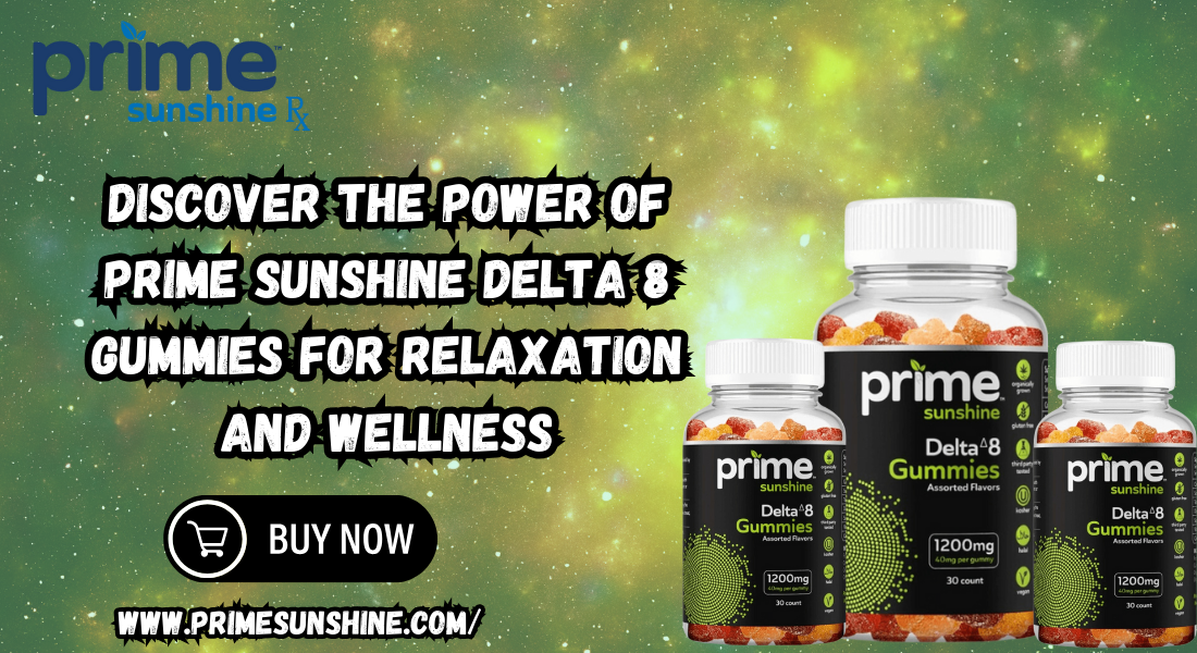 Discover the Power of Prime Sunshine Delta 8 Gummies for Relaxation and Wellness