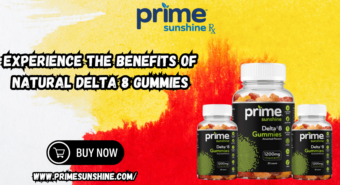 Experience the Benefits of Natural Delta 8 Gummies