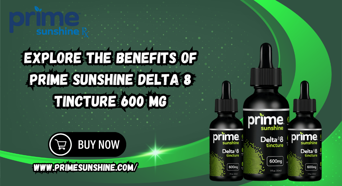 Explore the Benefits of Prime Sunshine Delta 8 Tincture 600 mg