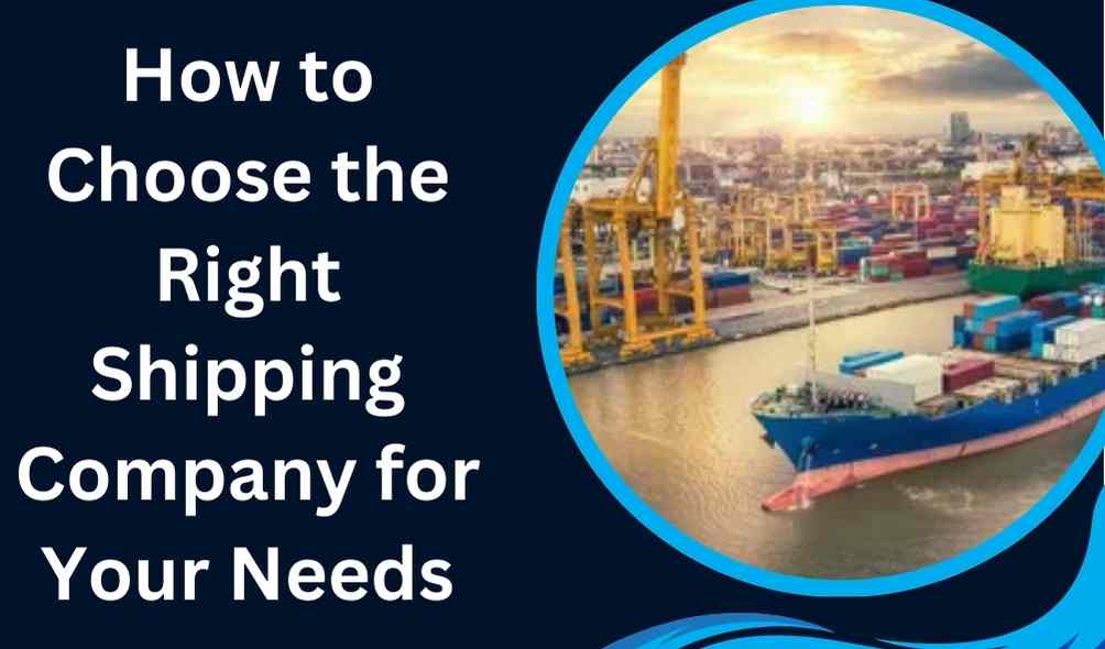 How to Choose the Best Shipping Companies for Your Business