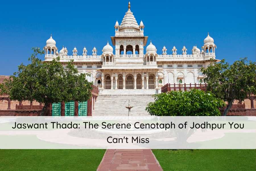 Jaswant Thada: The Serene Cenotaph of Jodhpur You Can’t Miss