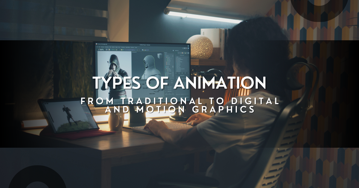 Types of Animation: From Traditional to Digital and Motion Graphics