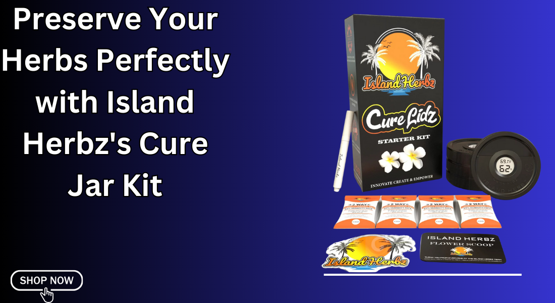 Preserve Your Herbs Perfectly with Island Herbz’s Cure Jar Kit