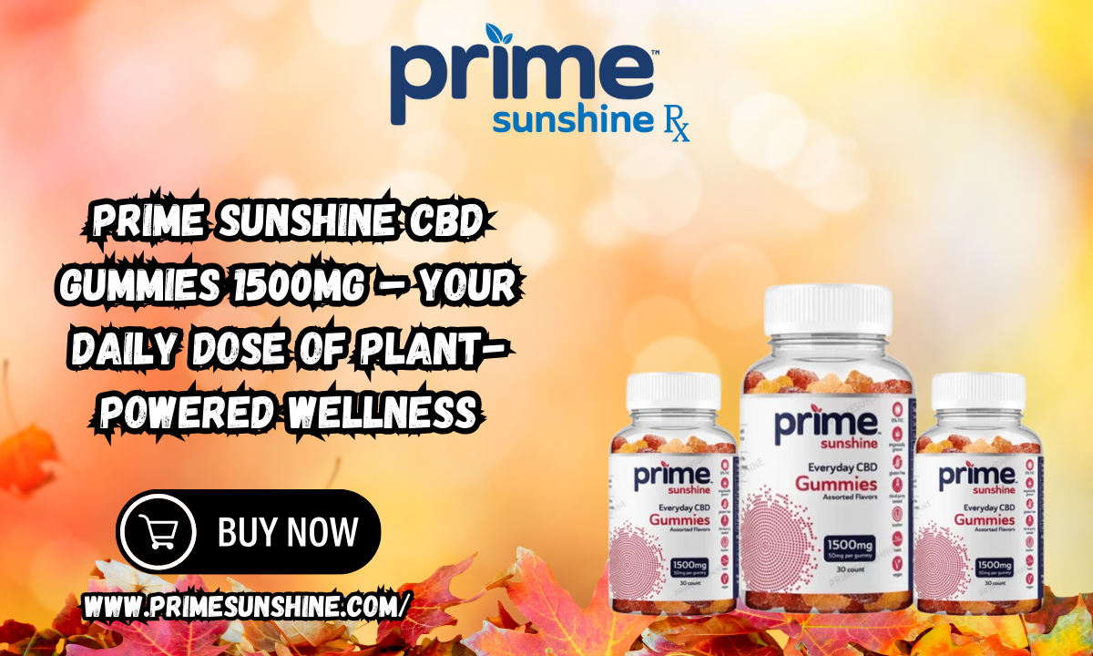 Prime Sunshine CBD Gummies 1500mg – Your Daily Dose of Plant-Powered Wellness