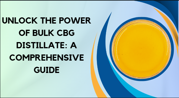 Unlock the Power of Bulk CBG Distillate: A Comprehensive Guide