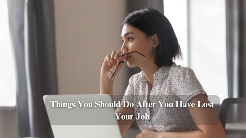 Things You Should Do After You Have Lost Your Job