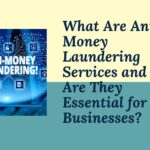 What Are Anti-Money Laundering Services and Why Are They Essential for Businesses