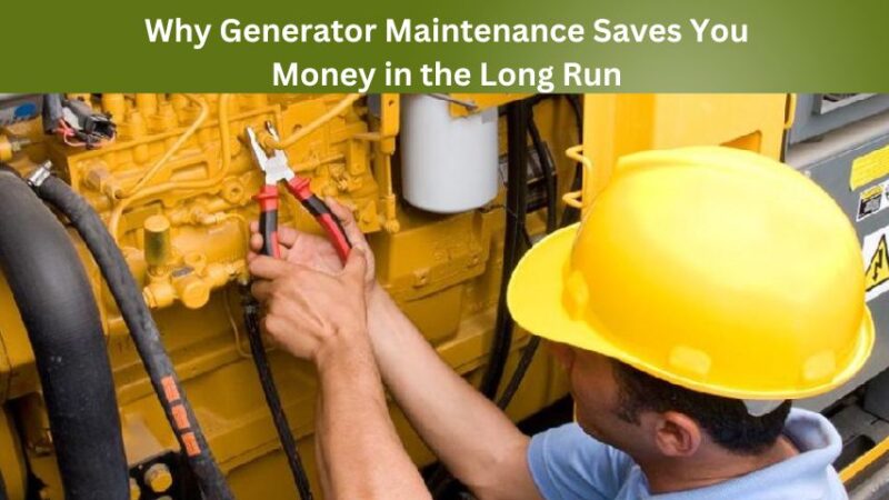 Why Generator Maintenance Saves You Money in the Long Run