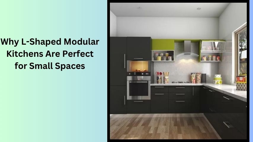 Why L-Shaped Modular Kitchens Are Perfect for Small Spaces