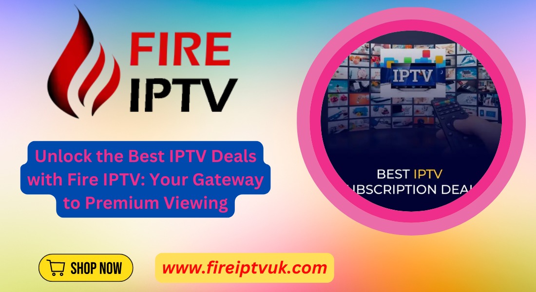 IPTV Deals: Unlock Premium IPTV Services in the UK