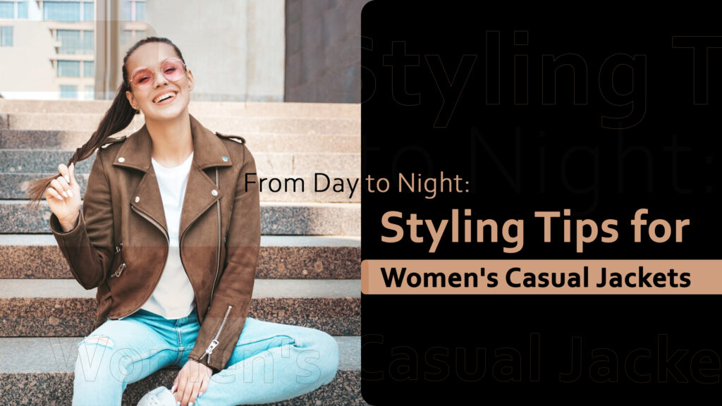 From Day to Night: Styling Tips for Women’s Casual Jackets