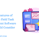 7 Key Features of Effective Field Task Management Software You Should Consider