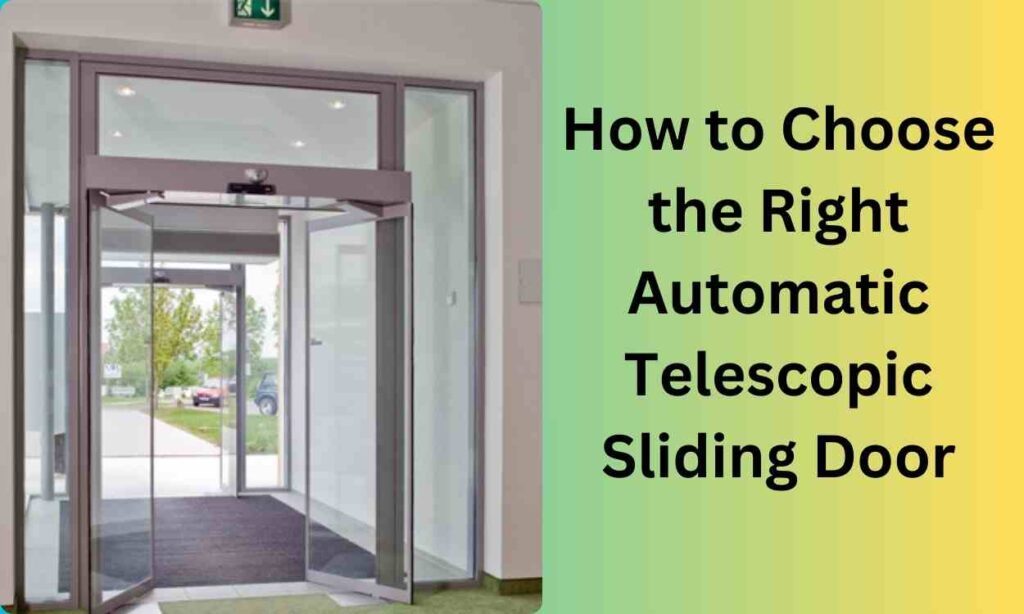 How to Choose the Right Automatic Telescopic Sliding Door