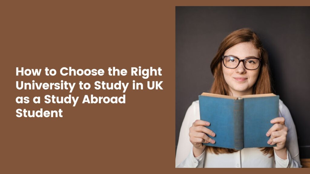 How to Choose the Right University to Study in UK as a Study Abroad Student