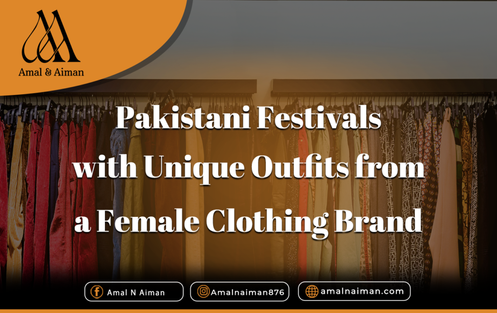 Pakistani Festivals with Unique Outfits from a Female Clothing Brand