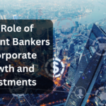 The Role of Merchant Bankers in Corporate Growth and Investments