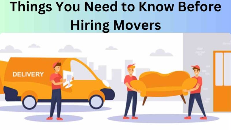 Things You Need to Know Before Hiring Movers