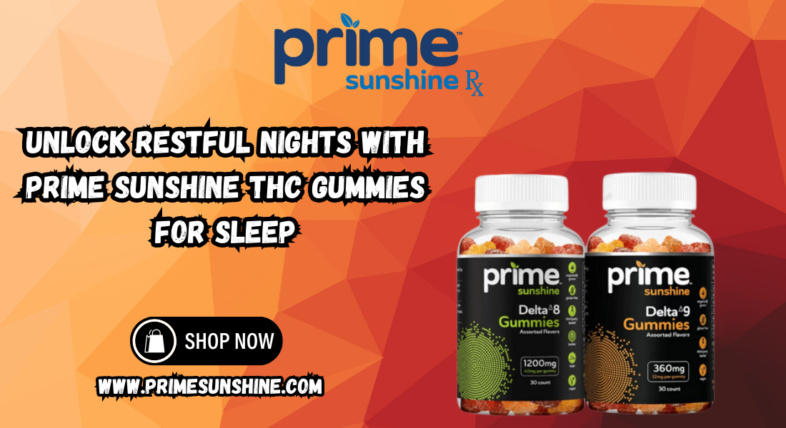 Unlock Restful Nights with Prime Sunshine THC Gummies for Sleep