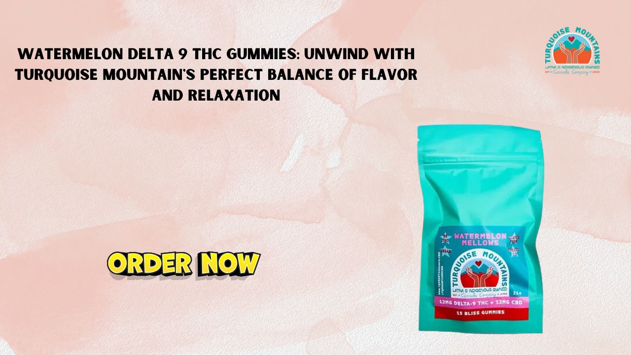 Watermelon Delta 9 THC Gummies: Unwind with Turquoise Mountain’s Perfect Balance of Flavor and Relaxation