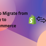 Ways to Migrate from Shopify to WooCommerce