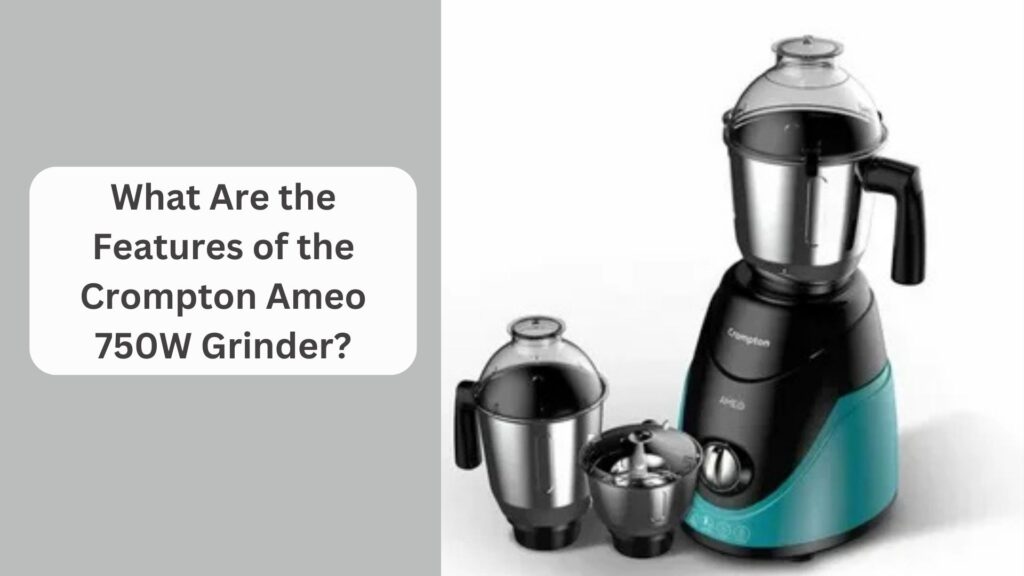 What Are the Features of the Crompton Ameo 750W Grinder