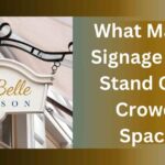 What Makes a Signage Board Stand Out in Crowded Spaces?