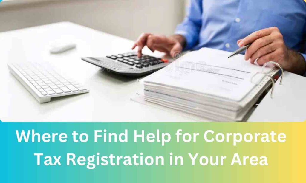 Where to Find Help for Corporate Tax Registration in Your Area