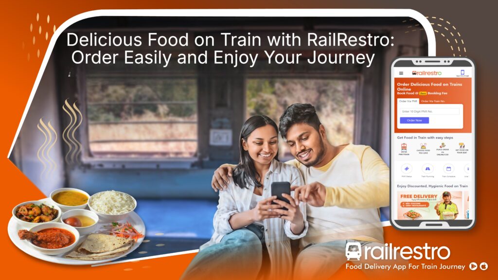 Delicious Food on Train with RailRestro: Order Easily and Enjoy Your Journey