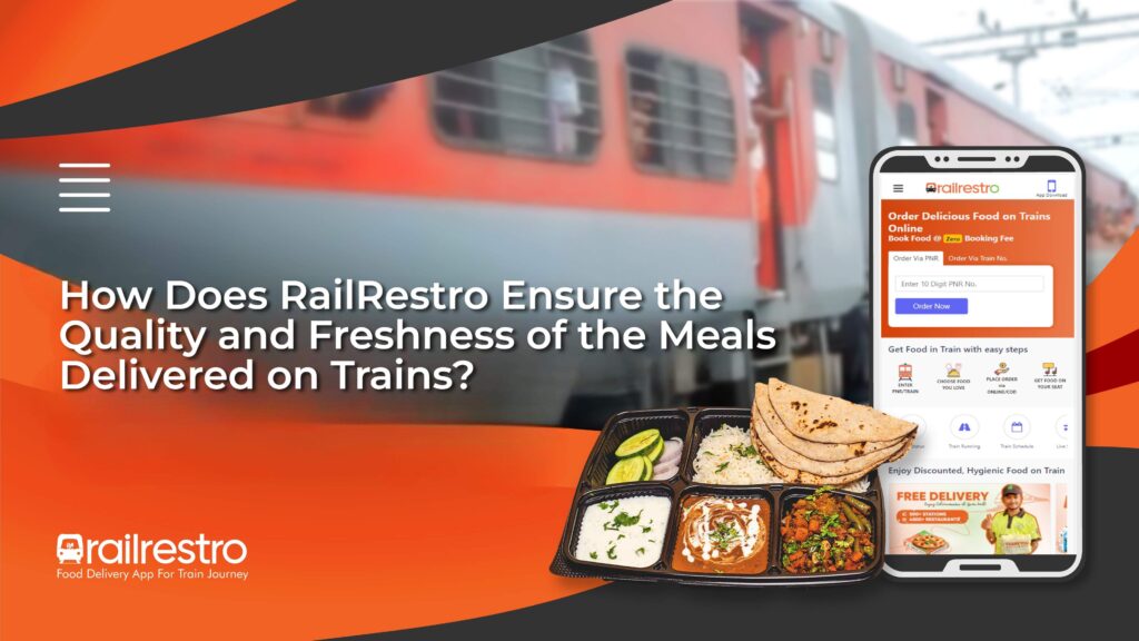 How Does RailRestro Ensure the Quality and Freshness of the Meals Delivered on Trains?