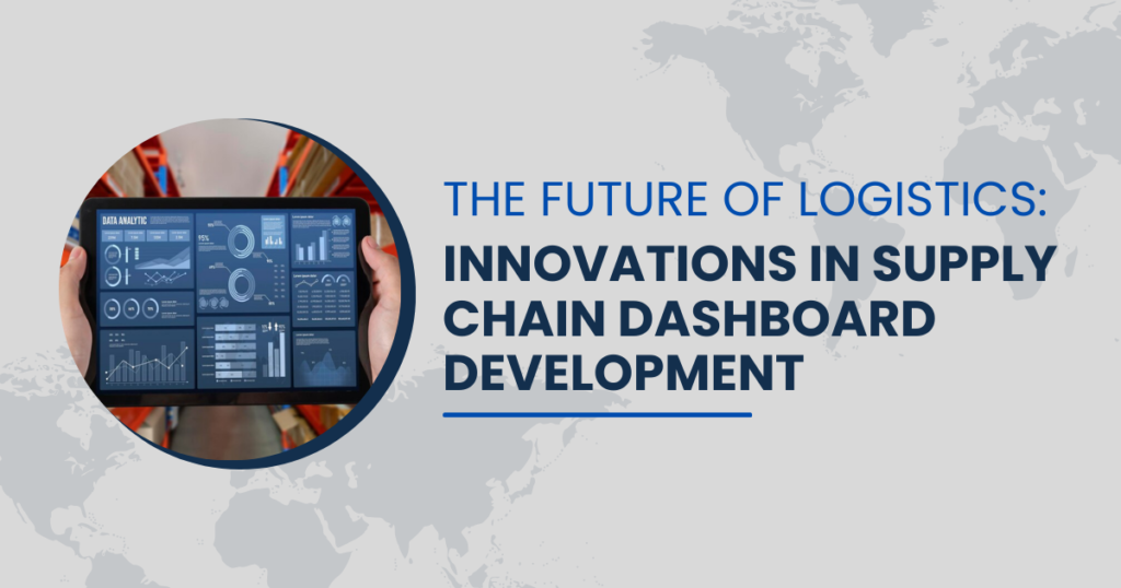 The Future of Logistics: Innovations in Supply Chain Dashboard Development