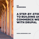 A Step by Step Guide to Building an E commerce Website with Drupal