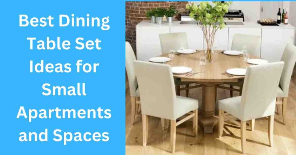 Best Dining Table Set Ideas for Small Apartments and Spaces