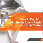 Dine in Comfort with Hygienic and Fresh Food in Train