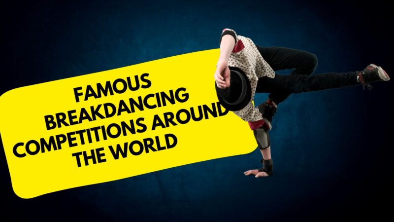 Famous Breakdancing Competitions Around the World