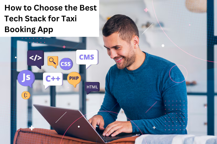 How to Choose the Best Tech Stack for Taxi Booking App