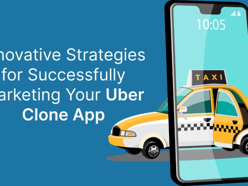 Innovative Strategies for Successfully Marketing Your Uber Clone App