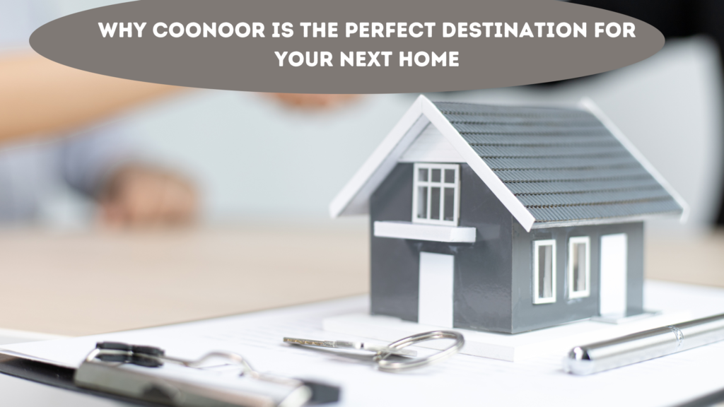 Why Coonoor is the Perfect Destination for Your Next Home