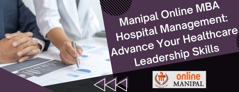 Manipal Online MBA Hospital Management: Advance Your Healthcare Leadership Skills