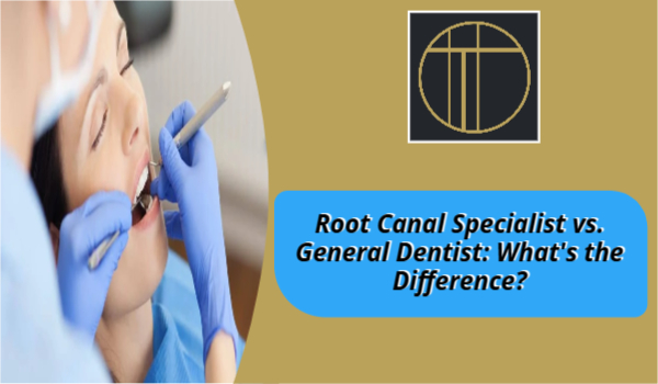 Root Canal Specialist vs. General Dentist: What’s the Difference?