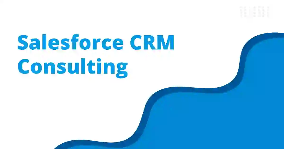 Top CRM Consulting Salesforce Strategies for Optimal Business Growth