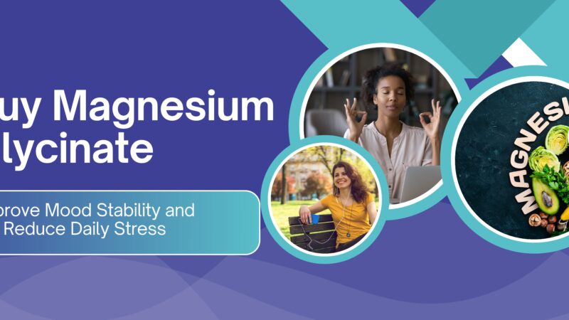 Buy Magnesium Glycinate – Improve Mood Stability and Reduce Daily Stress