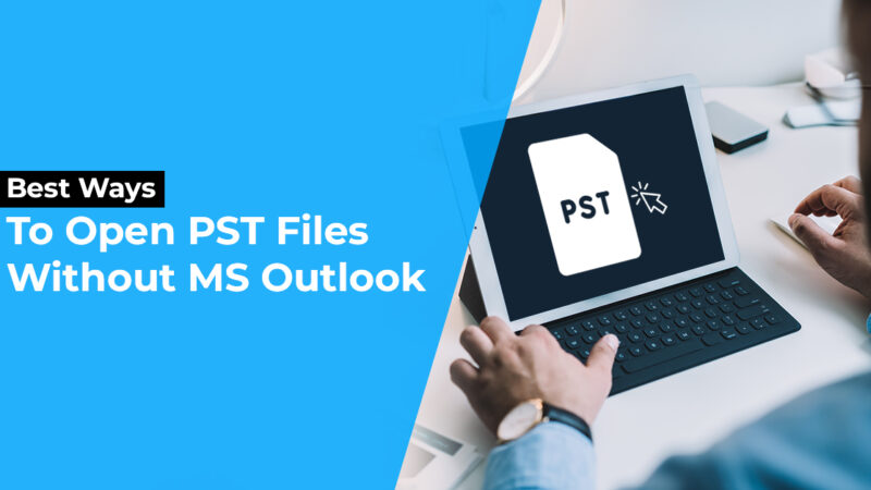 Best ways to open PST files without MS Outlook